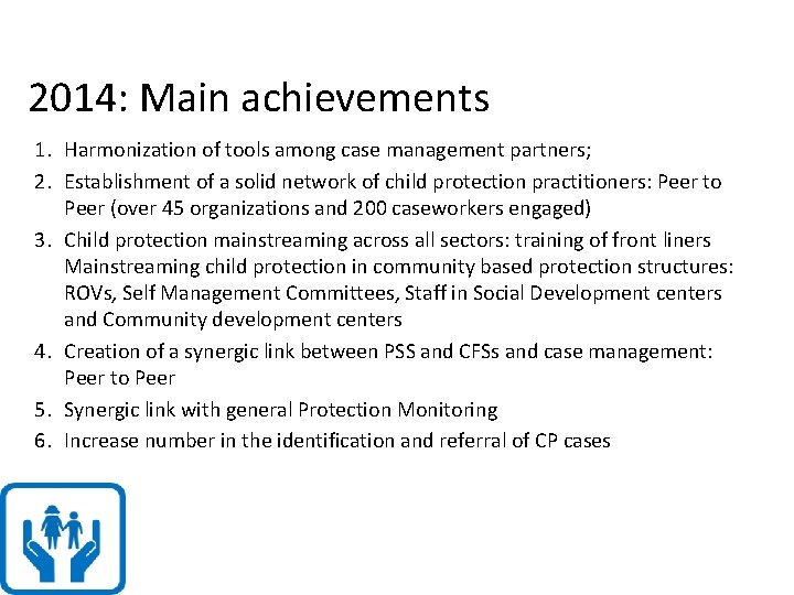 2014: Main achievements 1. Harmonization of tools among case management partners; 2. Establishment of