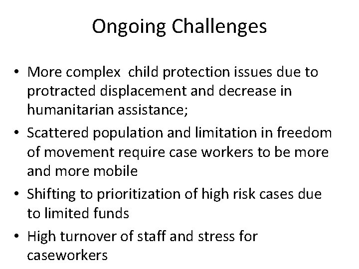 Ongoing Challenges • More complex child protection issues due to protracted displacement and decrease