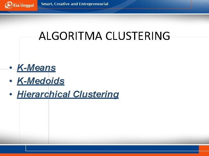 ALGORITMA CLUSTERING • K-Means • K-Medoids • Hierarchical Clustering 