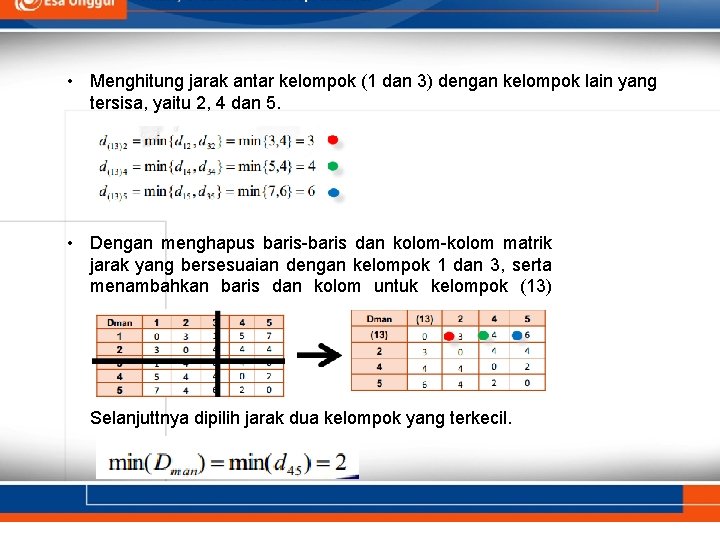  • Menghitung jarak antar kelompok (1 dan 3) dengan kelompok lain yang tersisa,