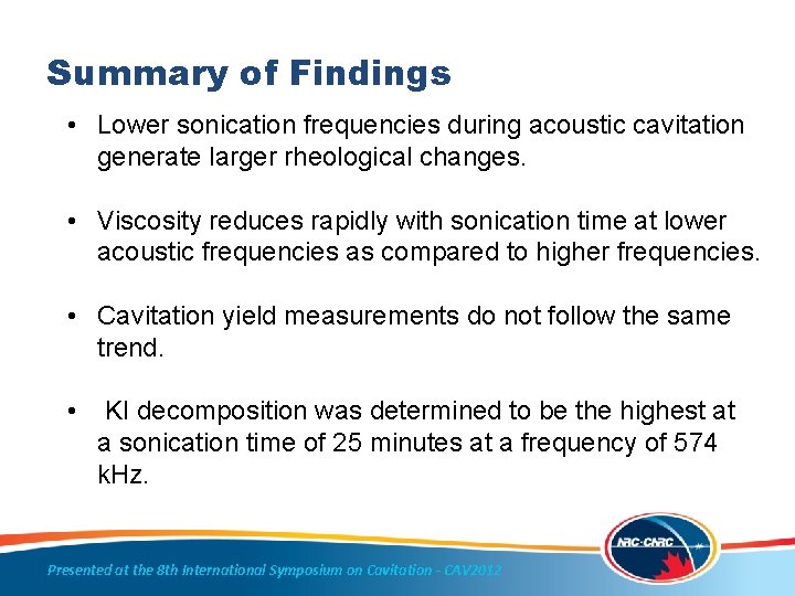 Summary of Findings • Lower sonication frequencies during acoustic cavitation generate larger rheological changes.