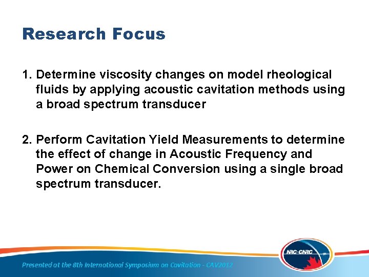 Research Focus 1. Determine viscosity changes on model rheological fluids by applying acoustic cavitation