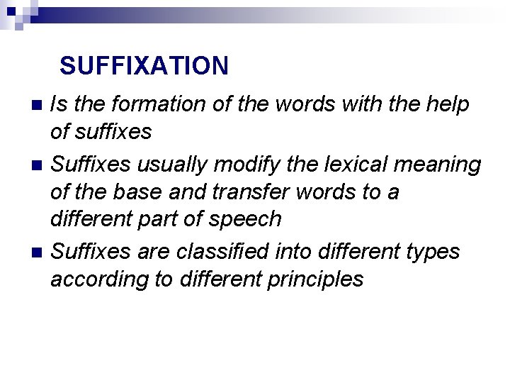 SUFFIXATION Is the formation of the words with the help of suffixes Suffixes usually