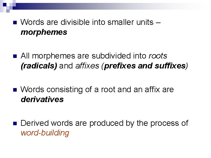  Words are divisible into smaller units – morphemes All morphemes are subdivided into