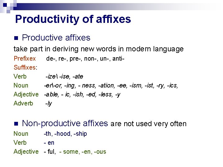 Productivity of affixes Productive affixes take part in deriving new words in modern language