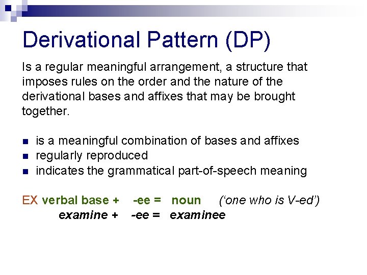 Derivational Pattern (DP) Is a regular meaningful arrangement, a structure that imposes rules on