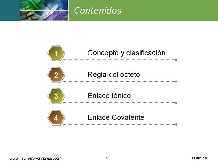 Contenidos 1 Concepto y clasificación 2 Regla del octeto 3 Enlace iónico 4 Enlace