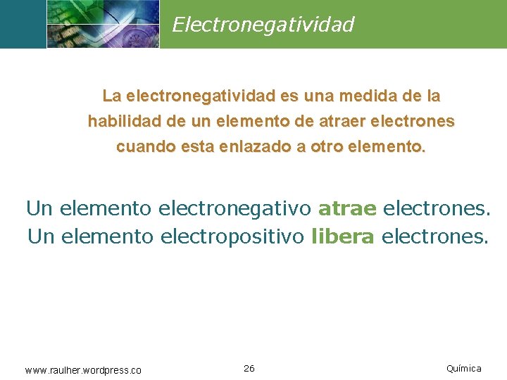 Electronegatividad La electronegatividad es una medida de la habilidad de un elemento de atraer