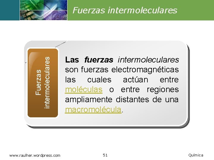 Fuerzas intermoleculares www. raulher. wordpress. com Las fuerzas intermoleculares son fuerzas electromagnéticas las cuales
