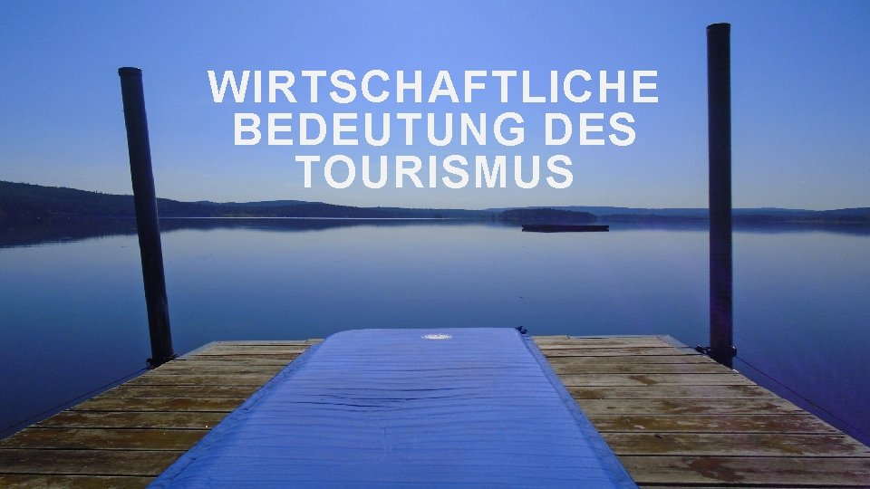WIRTSCHAFTLICHE BEDEUTUNG DES TOURISMUS 