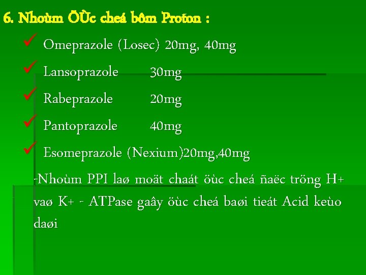 6. Nhoùm ÖÙc cheá bôm Proton : ü Omeprazole (Losec) 20 mg, 40 mg