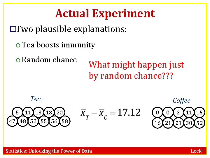Actual Experiment �Two plausible explanations: Tea boosts immunity Random chance What might happen just