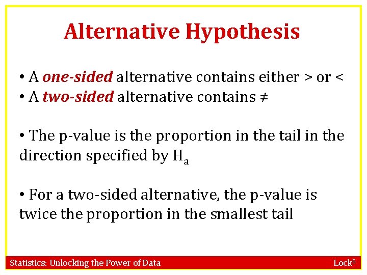 Alternative Hypothesis • A one-sided alternative contains either > or < • A two-sided