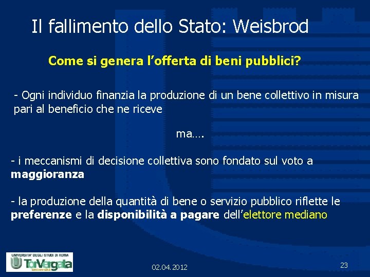 Il fallimento dello Stato: Weisbrod Come si genera l’offerta di beni pubblici? - Ogni