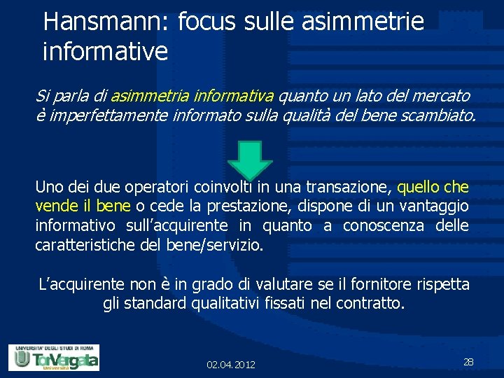 Hansmann: focus sulle asimmetrie informative Si parla di asimmetria informativa quanto un lato del