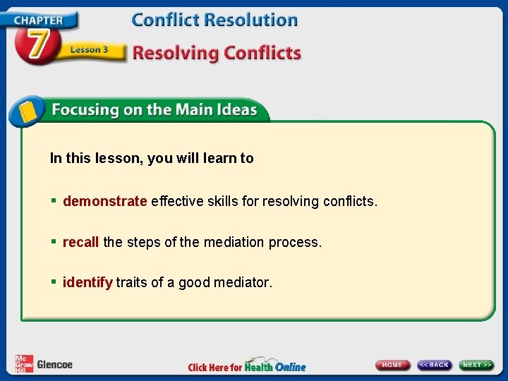 In this lesson, you will learn to § demonstrate effective skills for resolving conflicts. In this lesson, you will learn to § demonstrate effective skills for resolving conflicts.