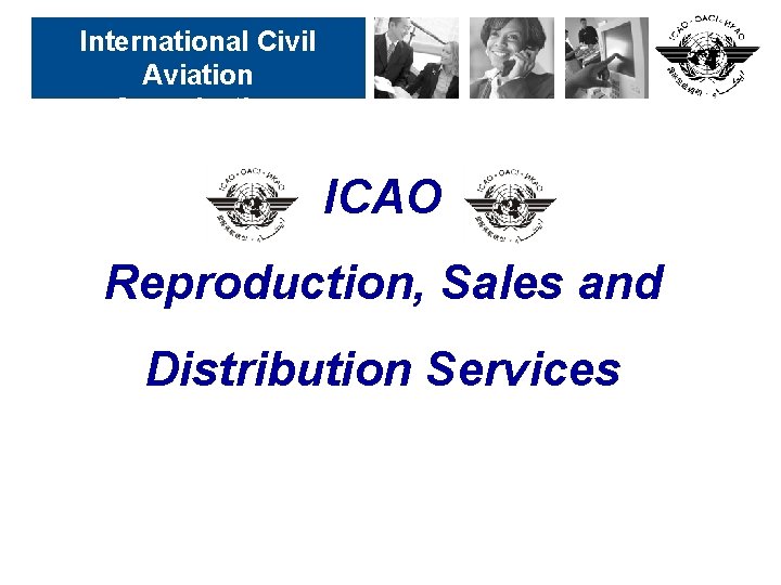 International Civil Aviation Organization ICAO Reproduction, Sales and Distribution Services 