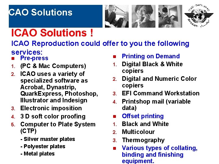 ICAO Solutions ! ICAO Reproduction could offer to you the following services: n Printing