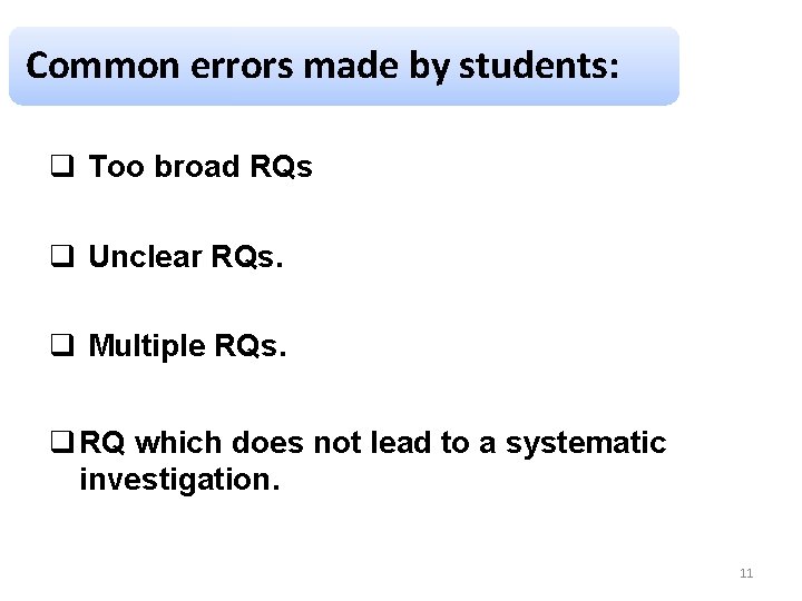 Common errors made by students: q Too broad RQs q Unclear RQs. q Multiple