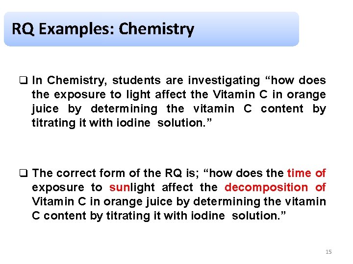 RQ Examples: Chemistry q In Chemistry, students are investigating “how does the exposure to