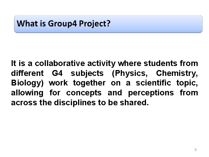 It is a collaborative activity where students from different G 4 subjects (Physics, Chemistry,