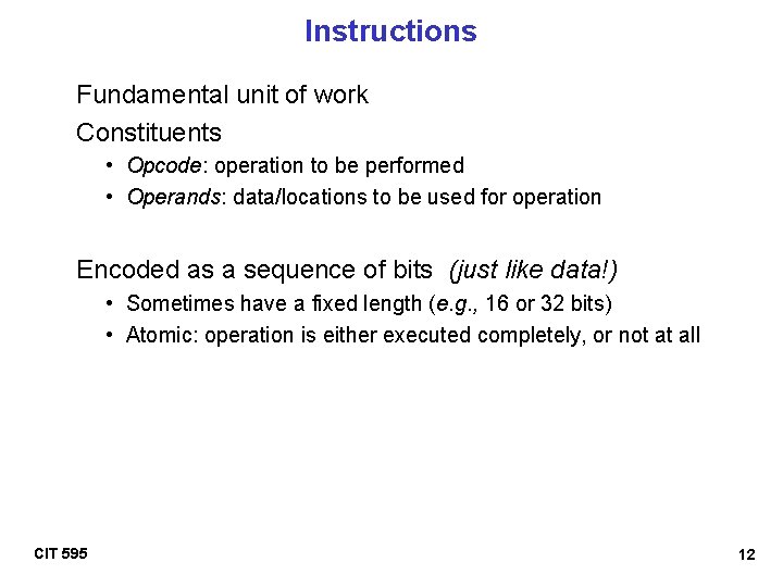 Instructions Fundamental unit of work Constituents • Opcode: operation to be performed • Operands: