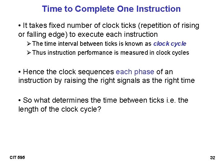 Time to Complete One Instruction • It takes fixed number of clock ticks (repetition