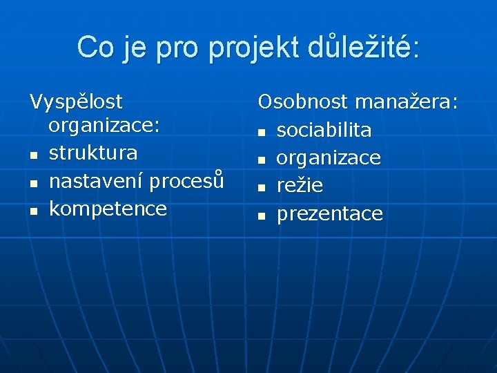 Co je projekt důležité: Vyspělost organizace: n struktura n nastavení procesů n kompetence Osobnost