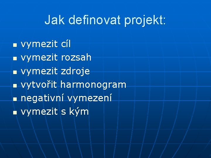 Jak definovat projekt: n n n vymezit cíl vymezit rozsah vymezit zdroje vytvořit harmonogram