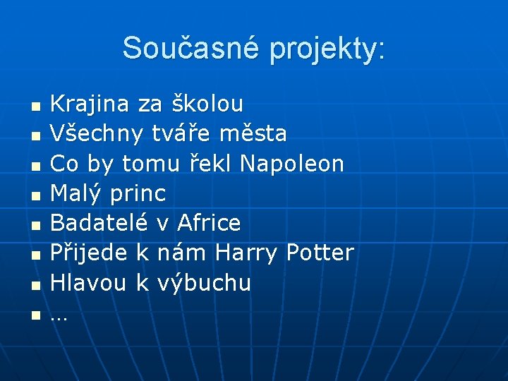 Současné projekty: n n n n Krajina za školou Všechny tváře města Co by