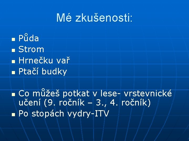 Mé zkušenosti: n n n Půda Strom Hrnečku vař Ptačí budky Co můžeš potkat