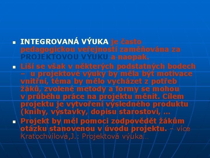 n n n INTEGROVANÁ VÝUKA je často pedagogickou veřejností zaměňována za PROJEKTOVOU VÝUKU a