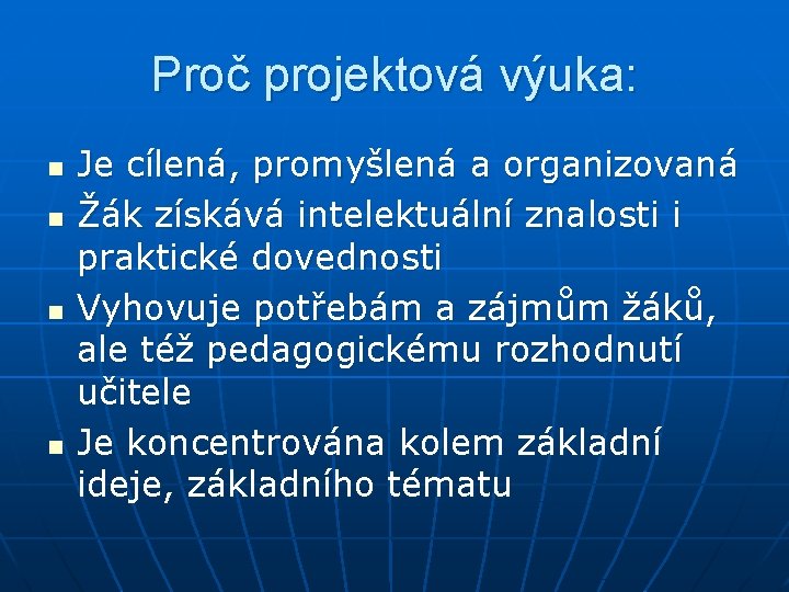 Proč projektová výuka: n n Je cílená, promyšlená a organizovaná Žák získává intelektuální znalosti