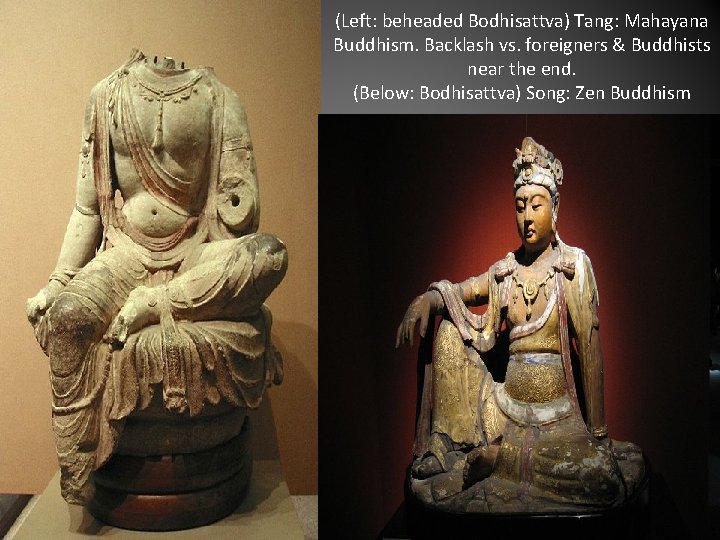 (Left: beheaded Bodhisattva) Tang: Mahayana Buddhism. Backlash vs. foreigners & Buddhists near the end.