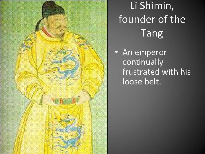 Li Shimin, founder of the Tang • An emperor continually frustrated with his loose