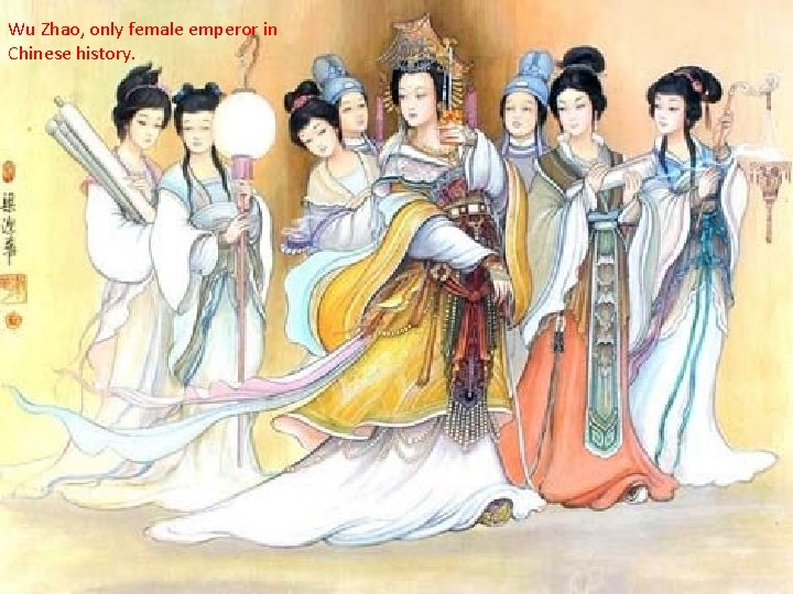 Wu Zhao, only female emperor in Chinese history. 