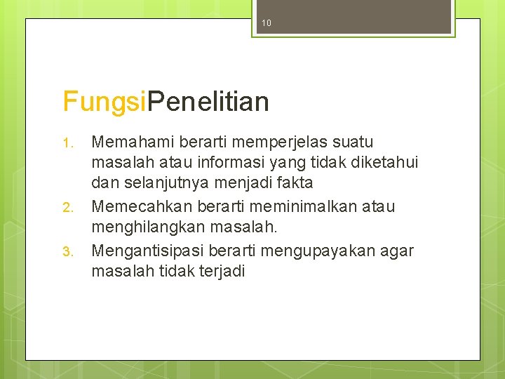 10 Fungsi. Penelitian 1. 2. 3. Memahami berarti memperjelas suatu masalah atau informasi yang