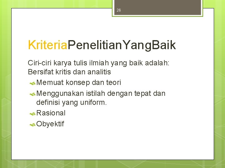 26 Kriteria. Penelitian. Yang. Baik Ciri-ciri karya tulis ilmiah yang baik adalah: Bersifat kritis