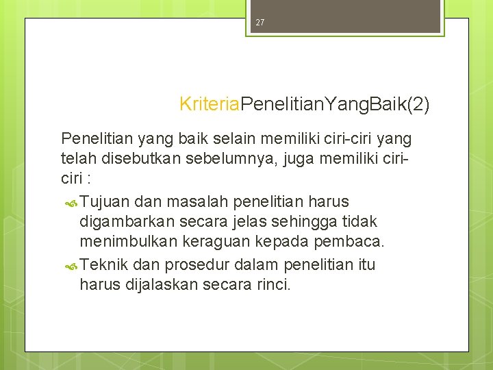 27 Kriteria. Penelitian. Yang. Baik(2) Penelitian yang baik selain memiliki ciri-ciri yang telah disebutkan