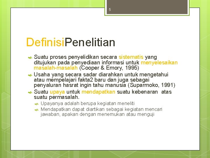 5 Definisi. Penelitian Suatu proses penyelidikan secara sistematis yang ditujukan pada penyediaan informasi untuk