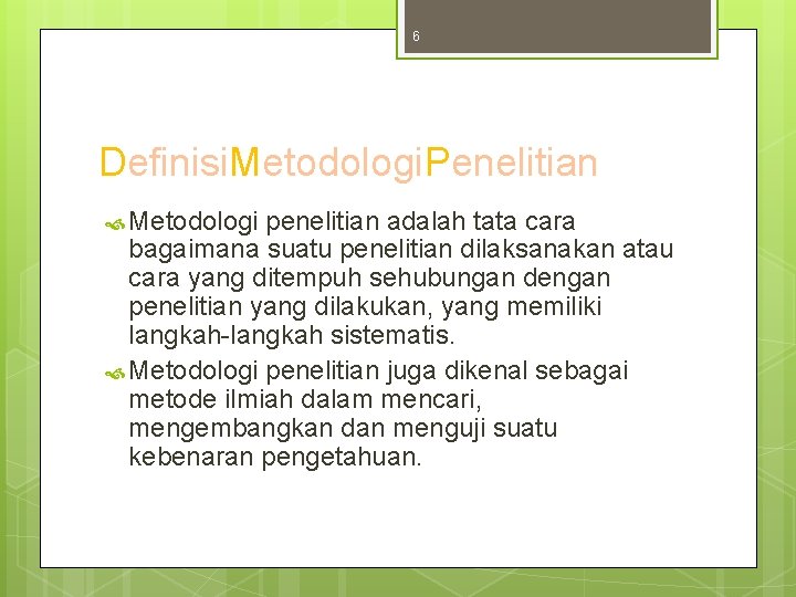 6 Definisi. Metodologi. Penelitian Metodologi penelitian adalah tata cara bagaimana suatu penelitian dilaksanakan atau