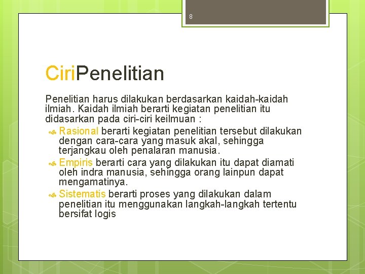 8 Ciri. Penelitian harus dilakukan berdasarkan kaidah-kaidah ilmiah. Kaidah ilmiah berarti kegiatan penelitian itu