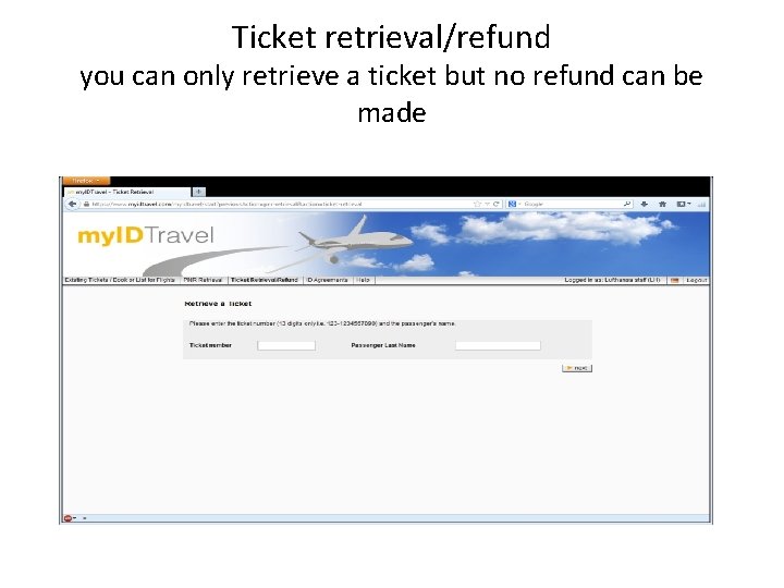 Ticket retrieval/refund you can only retrieve a ticket but no refund can be made
