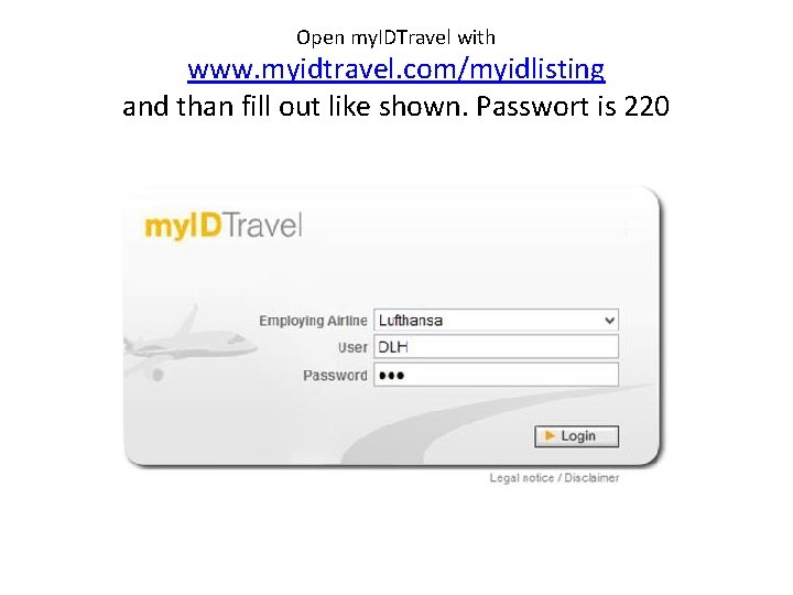 Open my. IDTravel with www. myidtravel. com/myidlisting and than fill out like shown. Passwort