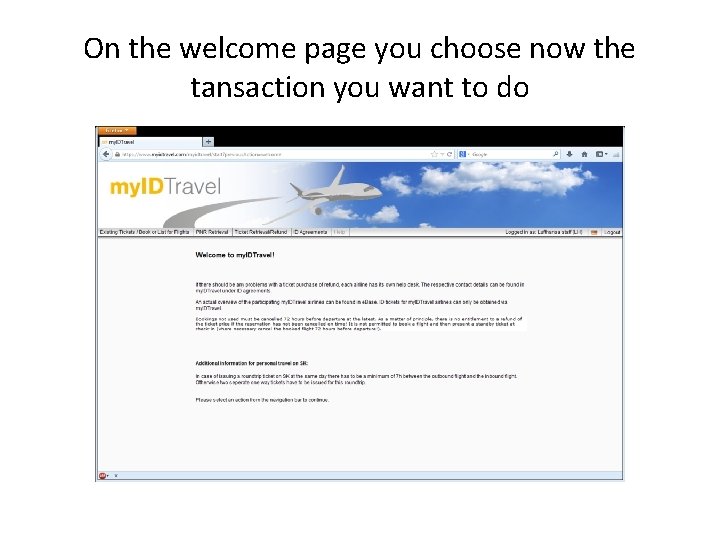 On the welcome page you choose now the tansaction you want to do 