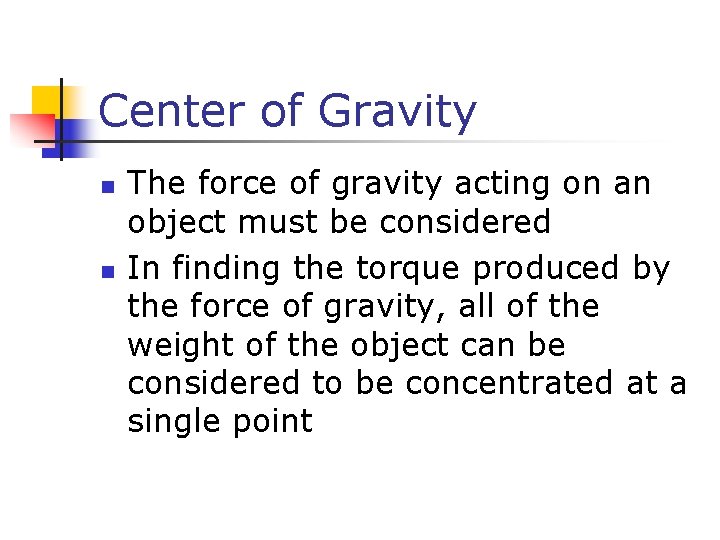 Center of Gravity n n The force of gravity acting on an object must