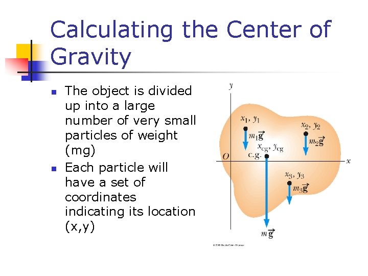 Calculating the Center of Gravity n n The object is divided up into a