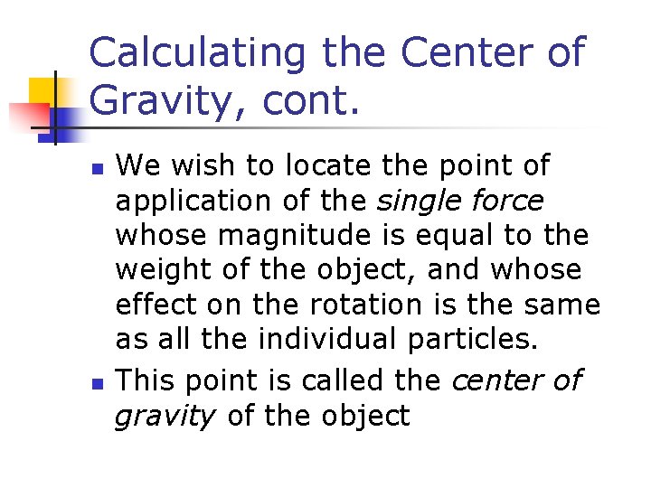 Calculating the Center of Gravity, cont. n n We wish to locate the point