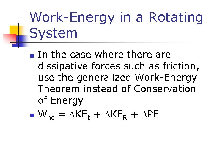 Work-Energy in a Rotating System n n In the case where there are dissipative