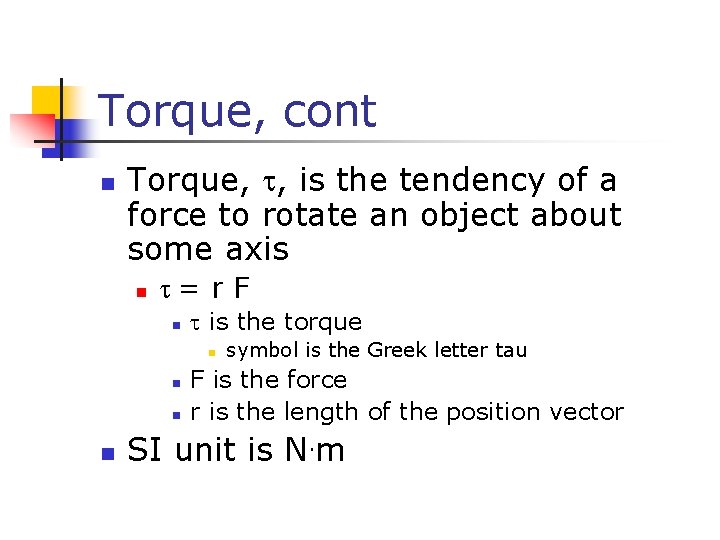 Torque, cont n Torque, t, is the tendency of a force to rotate an